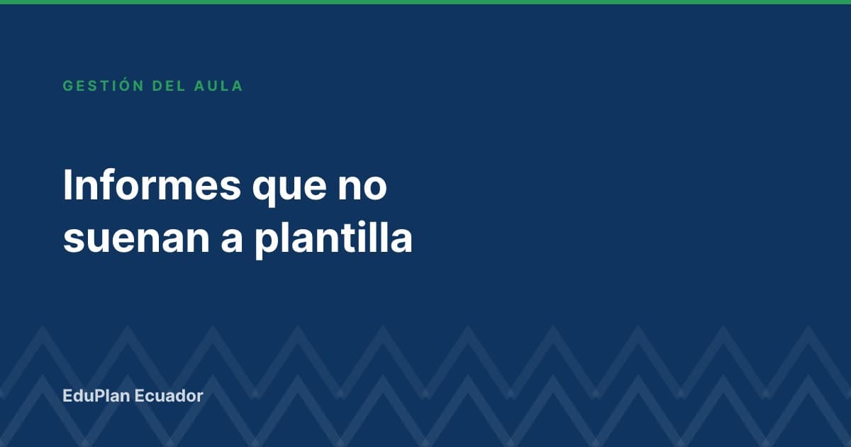 Informes de aprendizaje que no suenan a plantilla